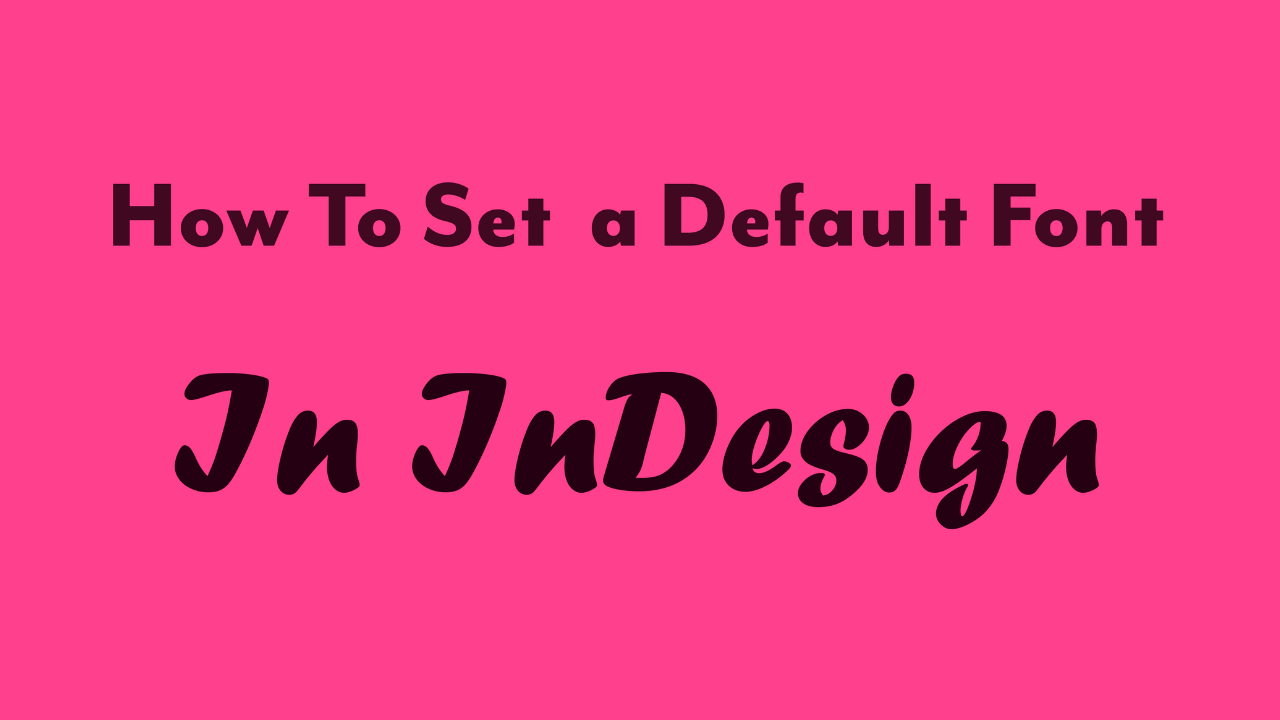 You are currently viewing How to set a default font in Adobe Indesign Step-By-Step